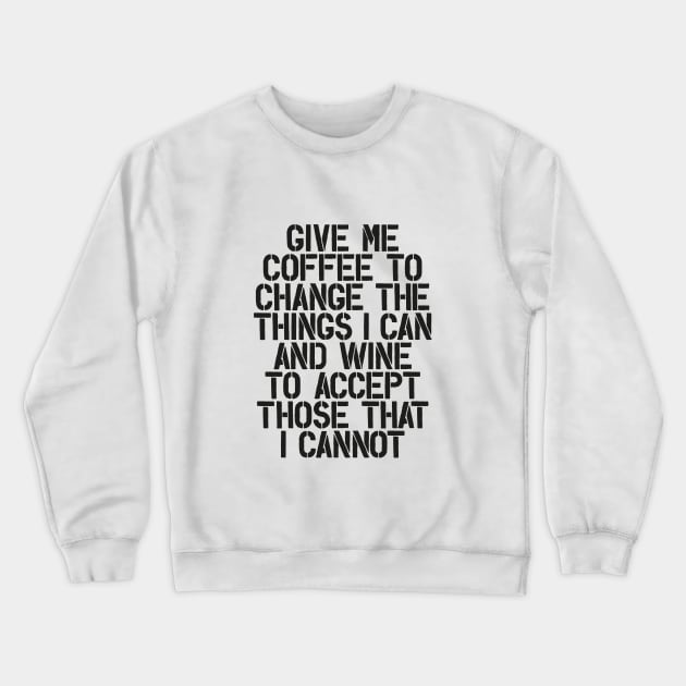 Give Me Coffee to Change The Things I Can and Wine to Accept Those That I Cannot in Black and White Crewneck Sweatshirt by MotivatedType